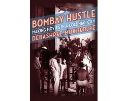 Bombay Hustle – Making Movies in a Colonial City