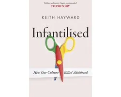 Infantilised: How Our Culture Killed Adulthood