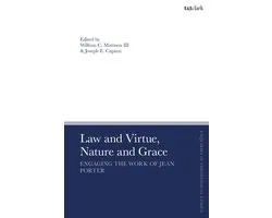T&T Clark Enquiries in Theological Ethics - Law and Virtue, Nature and Grace