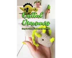 Knitted Dinosaurs: Easy-to-Follow Patterns for Animals