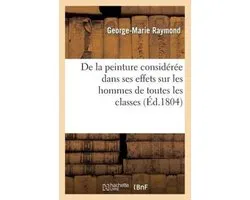 de la Peinture Consid r e Dans Ses Effets Sur Les Hommes de Toutes Les Classes