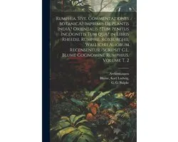 Rumphia, sive, Commentationes botanicA? imprimis de plantis IndiA? Orientalis ?tum penitus incognitis tum quA? in libris Rheedii, Rumphii, Roxburghii, Wallichii aliorum recensentur /scripsit C.L. Blume cognomine Rumphius. Volume t. 2