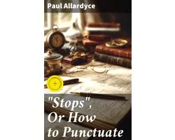 "Stops", Or How to Punctuate