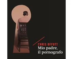 Mio padre, il pornografo
