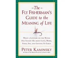 The Fly Fisherman's Guide to the Meaning of Life