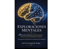 Exploraciones Mentales: 20 Pruebas Originales de Razonamiento, Observaciï¿½n y Pensamiento Creativo