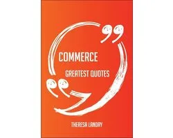 Commerce Greatest Quotes - Quick, Short, Medium Or Long Quotes. Find The Perfect Commerce Quotations For All Occasions - Spicing Up Letters, Speeches, And Everyday Conversations.