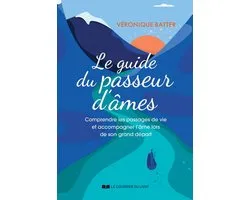 Le guide du passeur d'âmes - Comprendre les passages de vie et accompagner l'âme lors de son grand départ