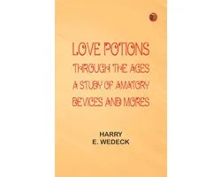 Love Potions Through the Ages: A Study of Amatory Devices and Mores
