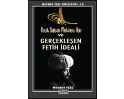 Fâtih Sultan Mehmet Han ve Gerçekleşen Fetih İdeali