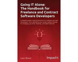 Going IT Alone: The Handbook for Freelance and Contract Software Developers