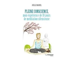 Pleine conscience - Mon expérience de 10 jours de méditation silencieuse