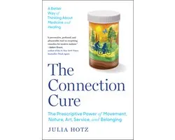 The Connection Cure: The Prescriptive Power of Movement, Nature, Art, Service, and Belonging