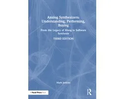 Analog Synthesizers: Understanding, Performing, Buying