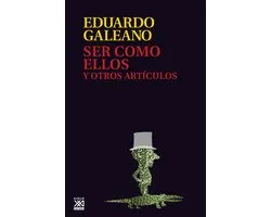 Biblioteca Eduardo Galeano 6 - Ser como ellos y otros artículos