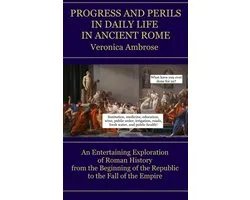 Progress and Perils in Daily Life in Ancient Rome