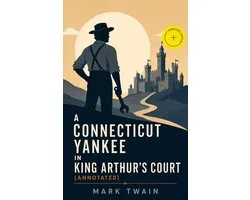 A Connecticut Yankee in King Arthur's Court (Annotated)