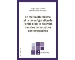 Diversitas 19 - Le multiculturalisme et la reconfiguration de l’unité et de la diversité dans les démocraties contemporaines