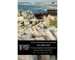La Guia Completa Para La Camara Sony A6000 (Edicion En B&N)