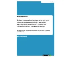 Folgen von ungünstig ausgesteuerter und aggressiver personalisierter Werbung (Retargeting) im Internet - Folgen für Markenhersteller und Online-Shops
