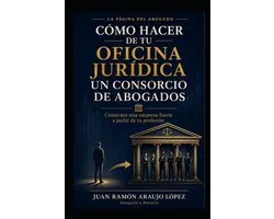 Cómo Hacer de Tu Oficina Jurídica Un Consorcio de Abogados