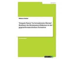 Torquato Tassos  La Gerusalemme Liberata.  Residuen Des Renaissance-Diskurses in Der Gegenreformatorischen Formation