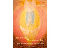 Ich und Welt - Mensch und Gott
