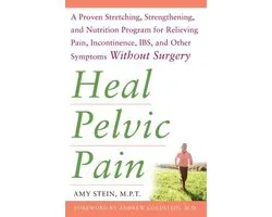 Heal Pelvic Pain: The Proven Stretching, Strengthening, and Nutrition Program for Relieving Pain, Incontinence,& I.B.S, and Other Symptoms Without Surgery