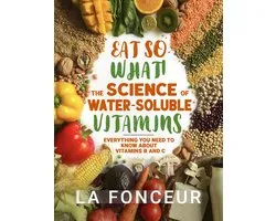 Eat So What! Full Version 4 - Eat So What! The Science of Water-Soluble Vitamins