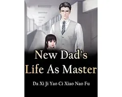 Volume 4 - New Dad's Life As Master