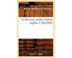 Litterature- La Foire Aux Vanités: Roman Anglais. 1 (Éd.1884)