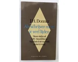 Als schrijver moet je veel lijden - J.H Donner - 4e druk