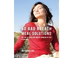 50 Bad Breath Meal Solutions: Get Rid of Your Bad Breath Problem In Just a Few Days