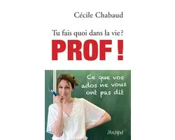 Tu fais quoi dans la vie ? Prof ! Ce que vos adosne vous ont pas dit - Tu fais quoi dans la vie ?