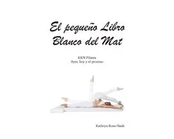 El pequeño Libro Blanco del Mat, KRN Pilates, Ayer, hoy y el proceso