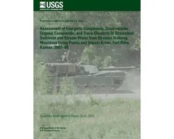 Assessment Of Energetic Compounds, Semi-Volatile Organic Compounds, And Trace Elements In Streambed Sediment And Stream Water From Streams Draining Munitions Firing Points And Impact Areas, Fort Riley, Kansas, 2007 thru 2008