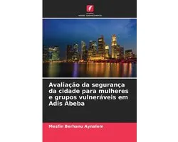 Avaliação da segurança da cidade para mulheres e grupos vulneráveis em Adis Abeba