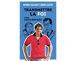 Transmettre la foi : À l'école de notre fils Carlo Acutis
