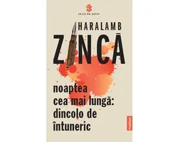 Seria de autor Haralamb Zinca 19 - Noaptea Cea Mai Lunga: Dincolo de intuneric