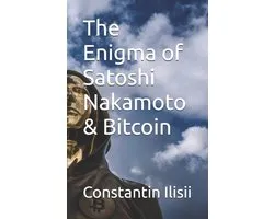 The Enigma of Satoshi Nakamoto & Bitcoin