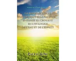 LA RÉFORME RÉELLE NE DEVRAIT-ELLE PAS ÊTRE ENTAMÉE EN CROYANT EN L’ÉVANGILE DE L’EAU ET DE L’ESPRIT? - Sermons sur l’Évangile de Luc (III)
