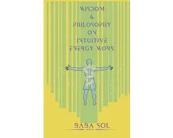 Wisdom and Philosophy on Intuitive Energy Work
