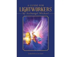 A Guide for Lightworkers by Archangel Michael