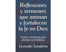 Sermones de la Biblia Para Enseñar- Reflexiones y sermones que animan y fortalecen la fe en Dios