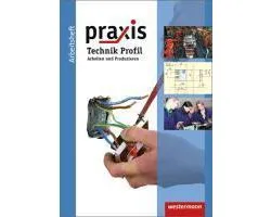 Praxis Technik Profil. Arbeitsheft. Hauptschule, Realschule, Gesamtschule. Niedersachsen