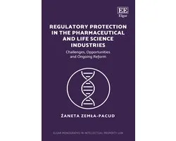 Elgar Monographs in Intellectual Property Law - Regulatory Protection in the Pharmaceutical and Life Science Industries