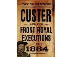 Custer And The Front Royal Executions Of 1864