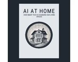 AI at Home: How Smart Tech is Changing Our Living Spaces