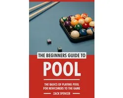 The Beginners Guide to Pool: The Basics of Playing Pool for Newcomers to the Game