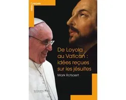 De loyola au vatican - idees recues sur les jesuites